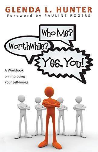 Who Me? Worthwhile? Yes, You!: A Workbook on Improving Your Self-image
