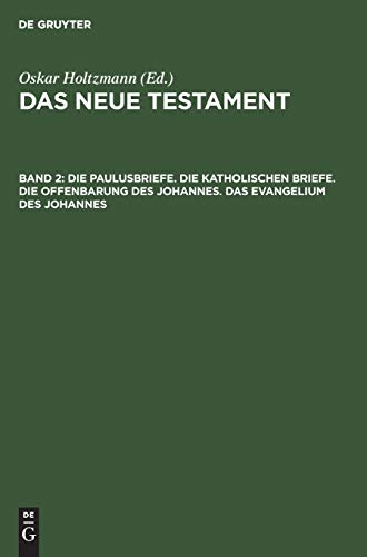 Die Paulusbriefe. Die Katholischen Briefe. Die Offenbarung des Johannes. Das Evangelium des Johannes (Das neue Testament)