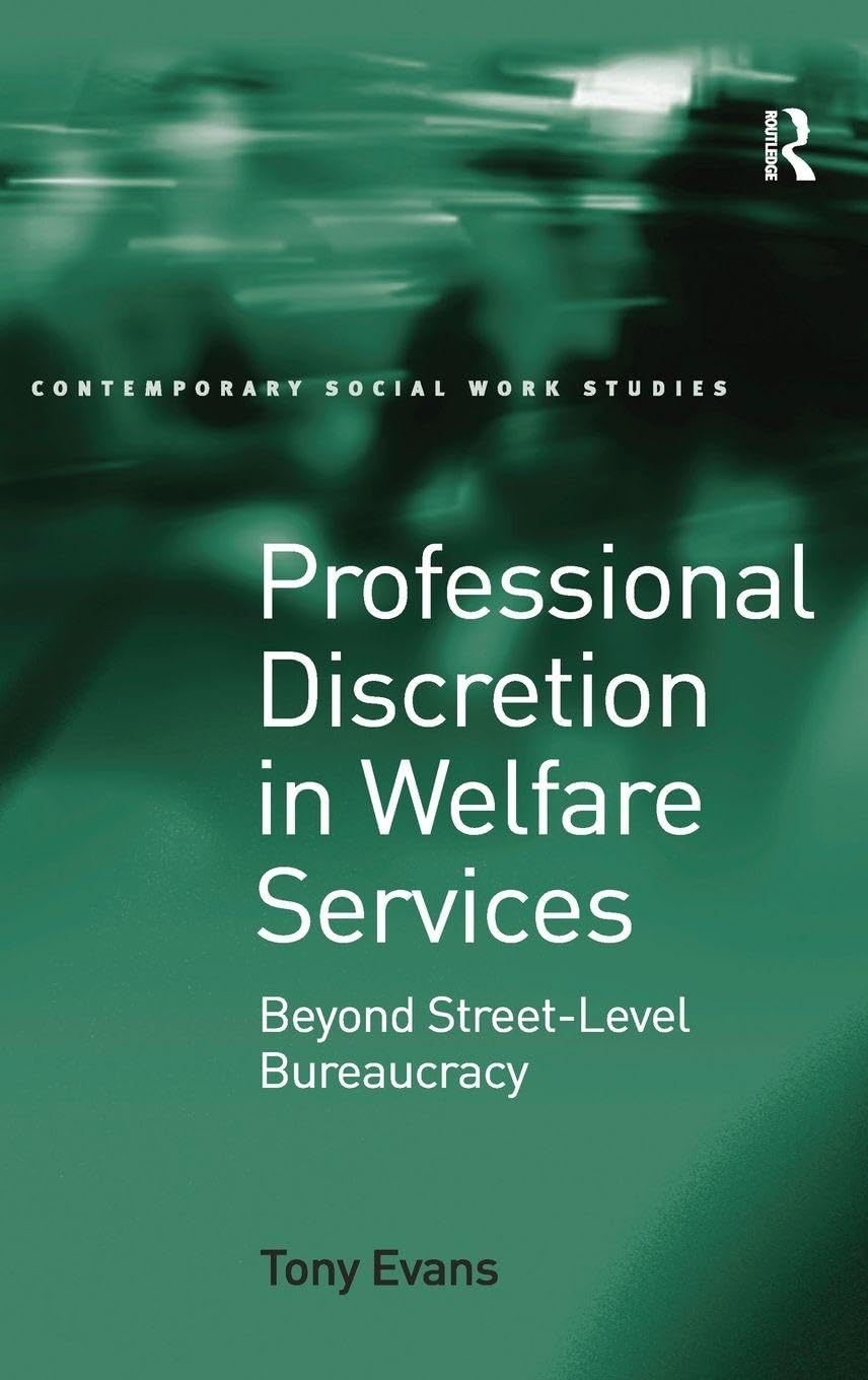 Tony Evans Professional Discretion In Welfare Services, Beyond Street-Level Bureaucracy (Contemporary Social Work Studies)