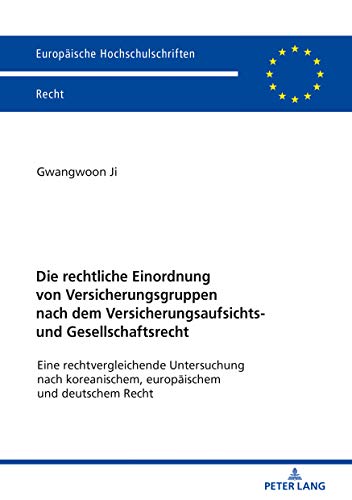 Die rechtliche Einordnung von Versicherungsgruppen nach dem Versicherungsaufsichts- und Gesellschaftsrecht: Eine rechtvergleichende Untersuchung nach ... Hochschulschriften Recht, Band 6138)