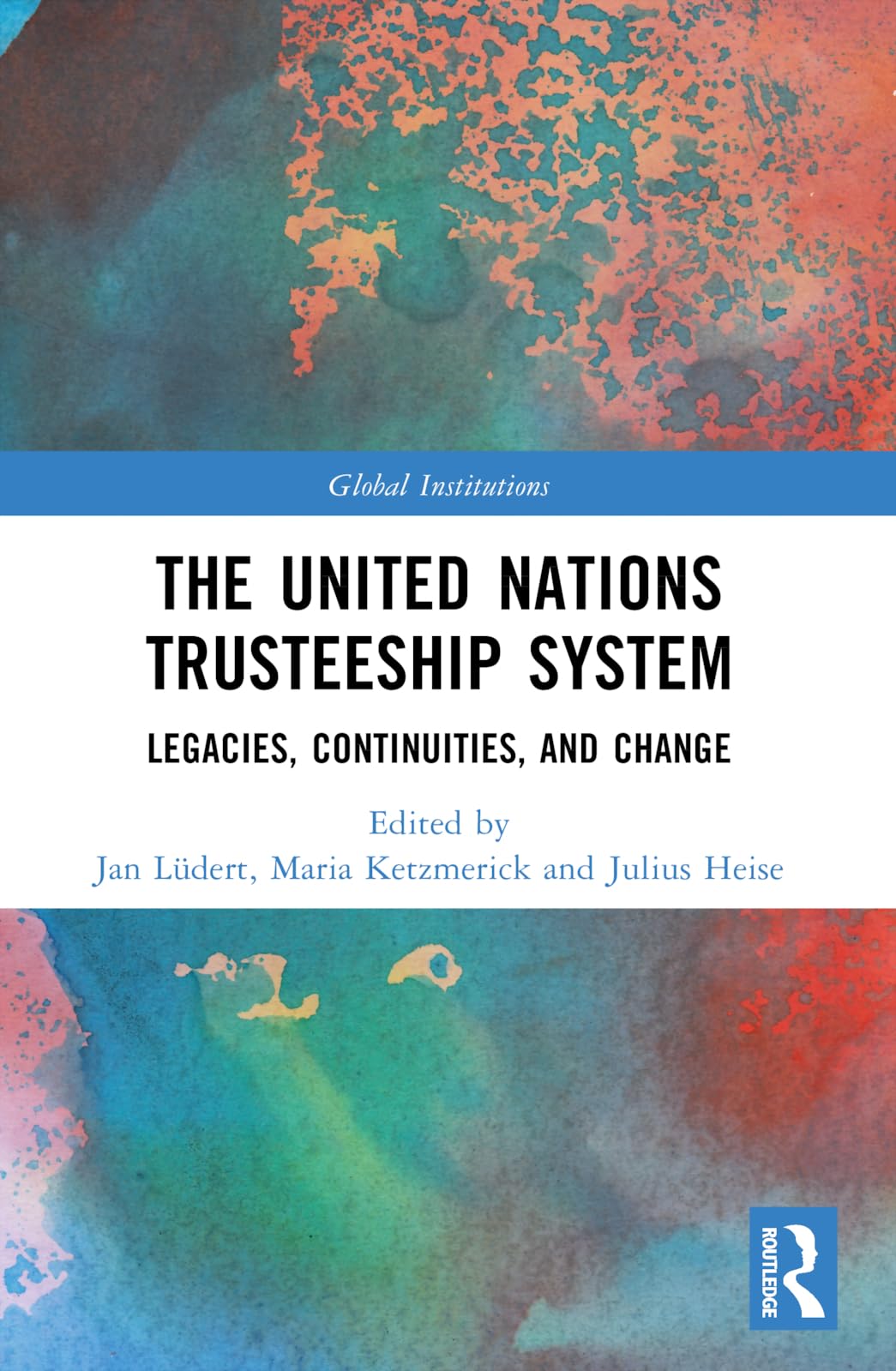 The United Nations Trusteeship System: Legacies, Continuities, and Change (Global Institutions)
