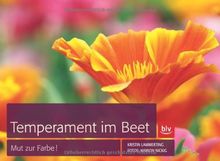 Temperament im Beet: Mut zur Farbe!