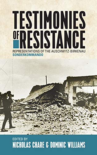 Testimonies of Resistance: Representations of the Auschwitz-Birkenau Sonderkommando