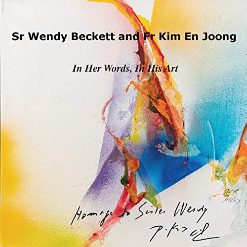 Sister Wendy Beckett and Father Kim En Joong: In Her Words, in His Art