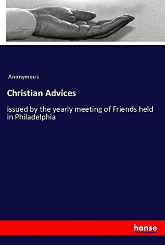 Christian Advices: issued by the yearly meeting of Friends held in Philadelphia