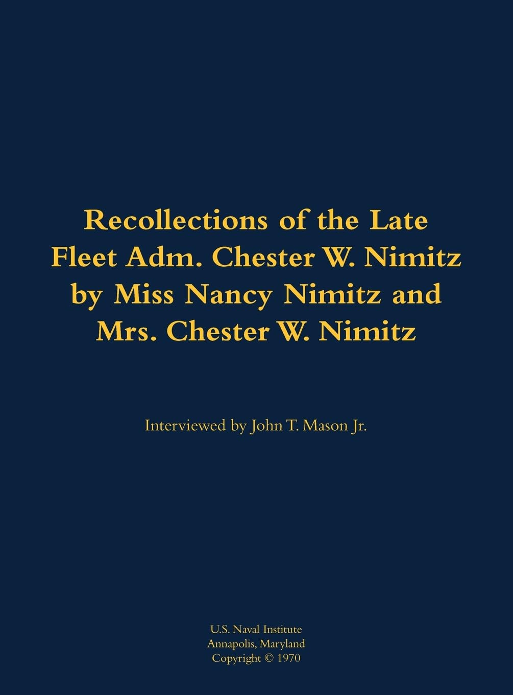 The Recollections of the Late Fleet Adm. Chester W. Nimitz: 1885-1966