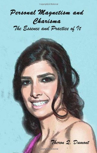Personal Magnetism and Charisma: The Essence and Practice of It
