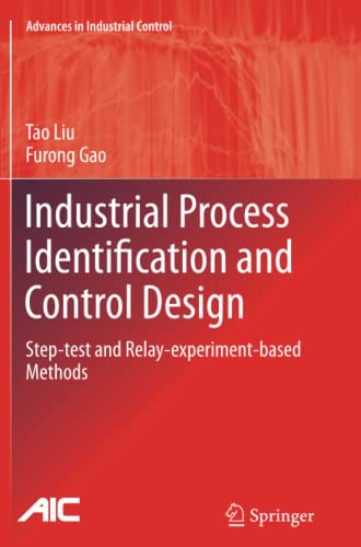 Industrial Process Identification and Control Design: Step-test and Relay-experiment-based Methods (Advances in Industrial Control)