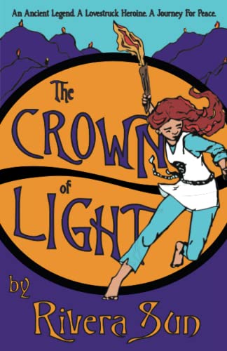 The Crown of Light: an Ancient Legend, a Lovestruck Heroine, a Journey for Peace (Ari Ara Series - One girl creating a culture of peace in a time of war., Band 4)