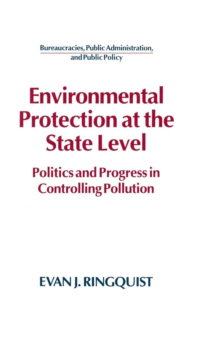 Environmental Protection at the State Level: Politics and Progress in Controlling Pollution (Bureaucracies, Public Administration, and Public Policy)