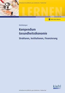 Kompendium Gesundheitsökonomie: Strukturen, Institutionen, Finanzierung