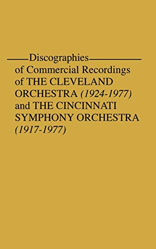 Discographies of Commercial Recordings of the Cleveland Orchestra: 1924$1977) and the Cincinnati Symphony Orchestra (1917$1977)