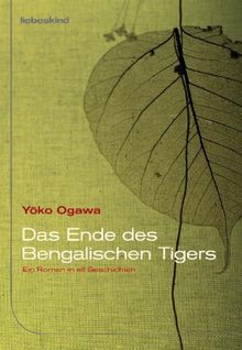 Das Ende des Bengalischen Tigers: Ein Roman in elf Geschichten