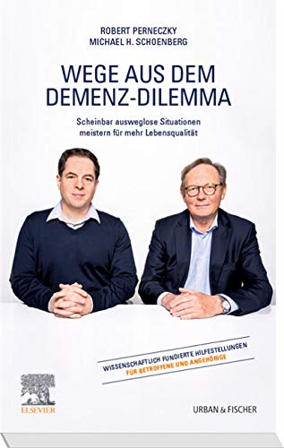 Wege aus dem Demenz-Dilemma: Scheinbar ausweglose Situationen meistern für mehr Lebensqualität