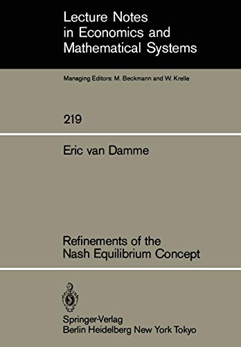 Refinements of the Nash Equilibrium Concept (Lecture Notes in Economics and Mathematical Systems) (Lecture Notes in Economics and Mathematical Systems, 219, Band 219)