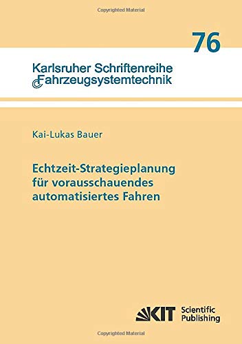 Echtzeit-Strategieplanung für vorausschauendes automatisiertes Fahren (Karlsruher Schriftenreihe Fahrzeugsystemtechnik)