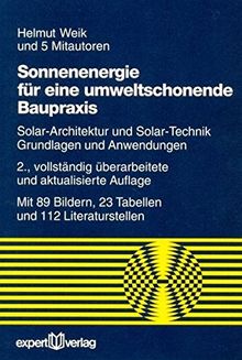 Sonnenenergie für eine umweltschonende Baupraxis: Solar-Architektur und Solar-Technik - Grundlagen und Anwendungen (Reihe Technik)