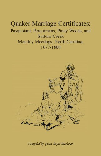 Quaker Marriage Certificates: Pasquotank, Perquimans, Piney Woods, and Suttons Creek Monthly Meetings, North Carolina, 1677-1800
