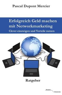 Erfolgreich Geld machen mit Networkmarketing: Clever einsteigen und Vorteile nutzen