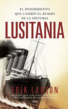 Lusitania : el hundimiento que cambió el rumbo de la historia (Ariel)