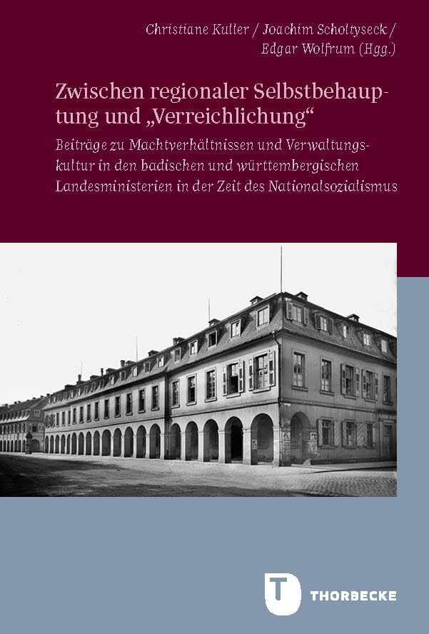 Zwischen regionaler Selbstbehauptung und „Verreichlichung“: Beiträge zu Machtverhältnissen und Verwaltungskultur in den badischen und ... in Baden-Württemberg, Reihe B: Forschungen)
