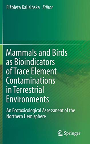 Mammals and Birds as Bioindicators of Trace Element Contaminations in Terrestrial Environments: An Ecotoxicological Assessment of the Northern Hemisphere