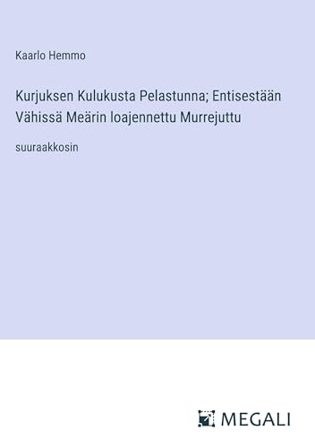 Kurjuksen Kulukusta Pelastunna; Entisestään Vähissä Meärin loajennettu Murrejuttu: suuraakkosin