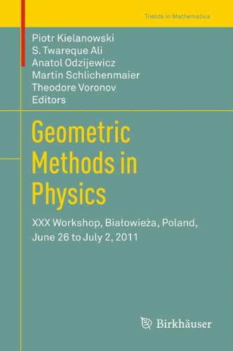 Geometric Methods in Physics: XXX Workshop, Bialowieza, Poland, June 26 to July 2, 2011: XXX Workshop, Bialowieza, Poland, June 26 to July 2, 2011 (Trends in Mathematics)