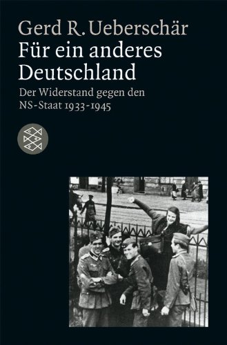 Für ein anderes Deutschland: Der deutsche Widerstand gegen den NS-Staat ...