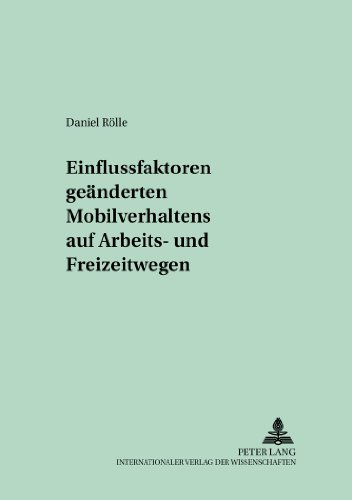 Einflussfaktoren geänderten Mobilitätsverhaltens auf Arbeits- und Freizeitwegen (Empirische und methodologische Beiträge zur Sozialwissenschaft)