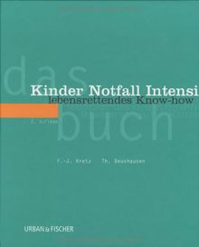 Das Kinder Notfall Intensiv Buch: Lebensrettendes Know-how