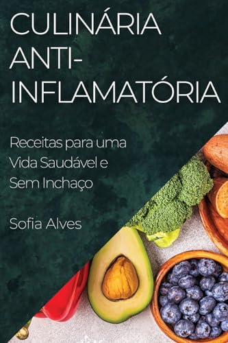 Culinária Anti-inflamatória: Receitas para uma Vida Saudável e Sem Inchaço