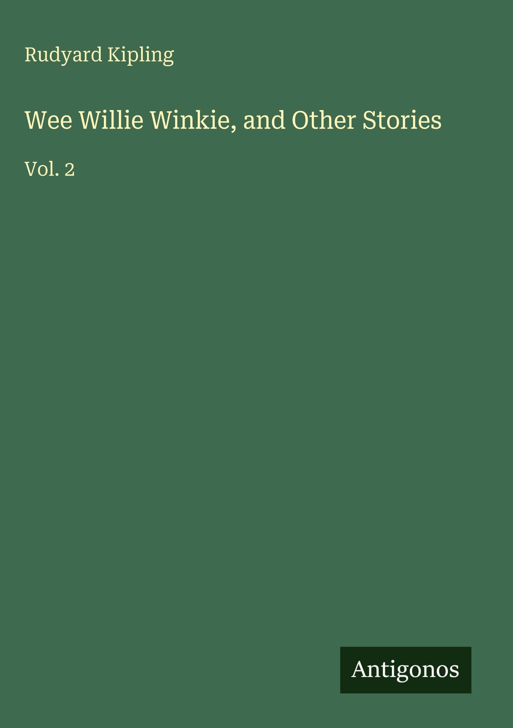 Wee Willie Winkie, and Other Stories: Vol. 2