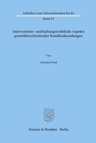 Interventions- und haftungsrechtliche Aspekte grenzüberschreitender Rundfunksendungen. (Schriften zum Internationalen Recht, Band 25)