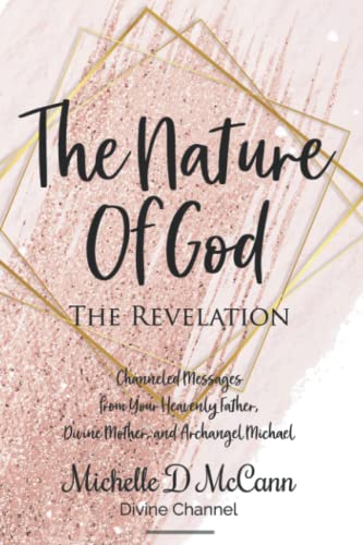 The Nature of God: The Revelation: Channeled Messages from Your Heavenly Father, Divine Mother, and Archangel Michael