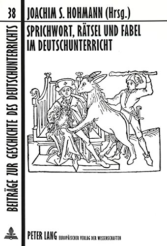 Sprichwort, Rätsel und Fabel im Deutschunterricht: Geschichte, Theorie und Didaktik «einfacher Formen» (Beiträge zur Geschichte des Deutschunterrichts)