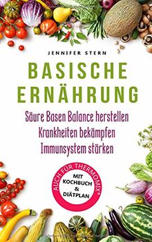 Basische Ernährung: Wie Sie mit diesem Basen Kochbuch einfach eine Säure Basen Balance herstellen, Arthrose, Rheuma und weitere Krankheiten bekämpfen ... stärken (Effektiv Entgiften, Band 1)