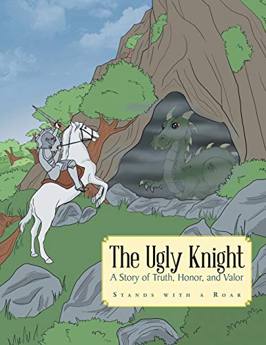 The Ugly Knight: A Story of Truth, Honor and Valor