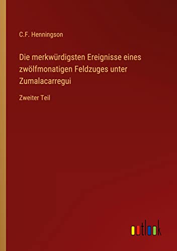 Die merkwürdigsten Ereignisse eines zwölfmonatigen Feldzuges unter Zumalacarregui: Zweiter Teil