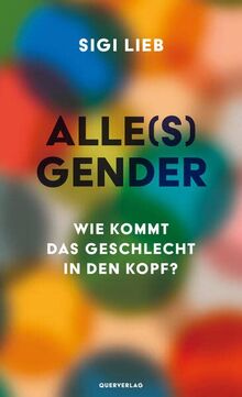 Alle(s) Gender: Wie kommt das Geschlecht in den Kopf?