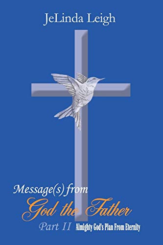 Message(s) from God the Father Part II: Almighty God's Plan From Eternity
