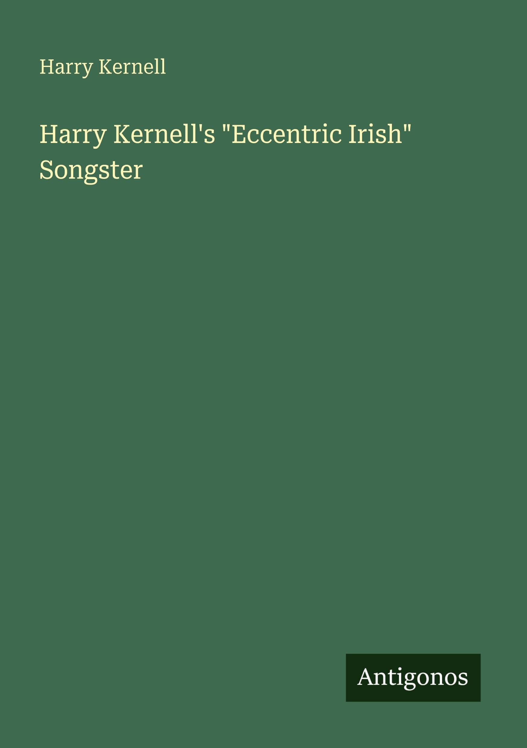 Harry Kernell's Eccentric Irish Songster