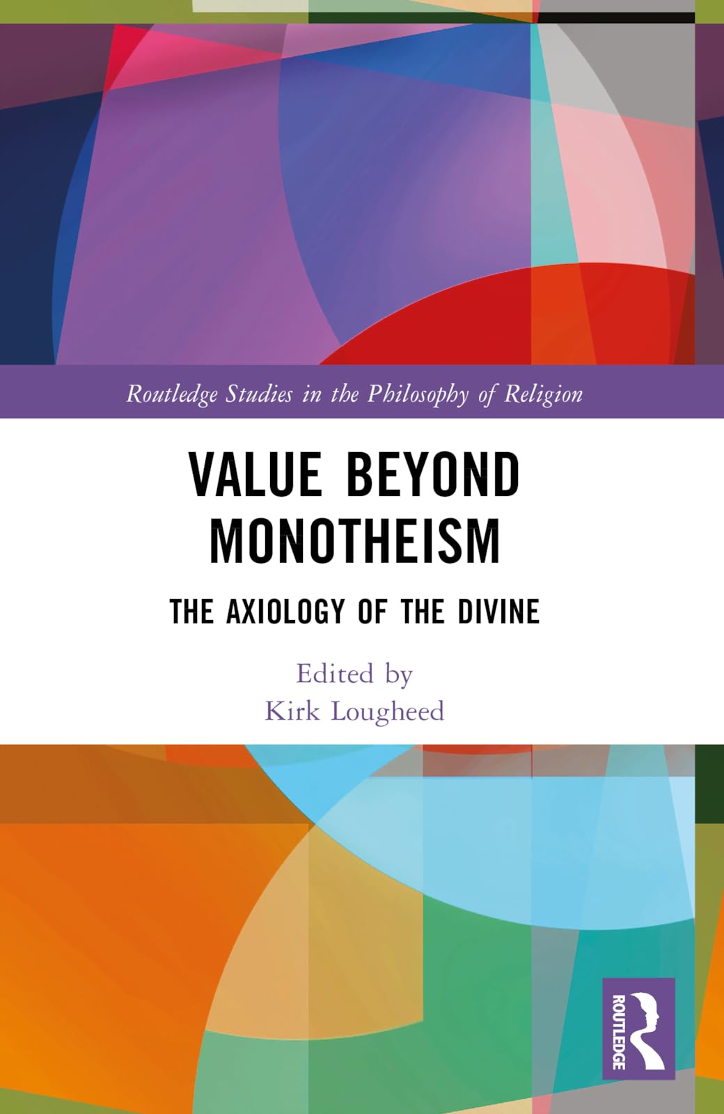 Value Beyond Monotheism: The Axiology of the Divine (Routledge Studies in the Philosophy of Religion)