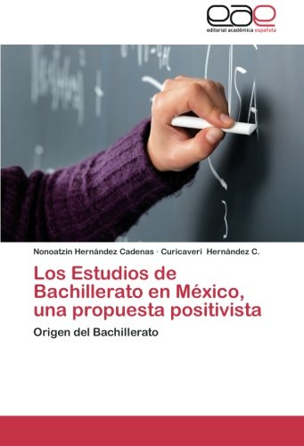 Los Estudios de Bachillerato en México, una propuesta positivista: Origen del Bachillerato