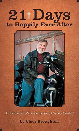 21 Days to Happily Ever After: A Christian Guy's Guide to Being Happily Married