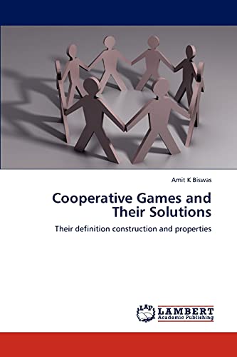 Cooperative Games and Their Solutions: Their definition construction and properties