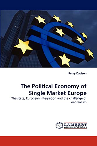 The Political Economy of Single Market Europe: The state, European integration and the challenge of neorealism