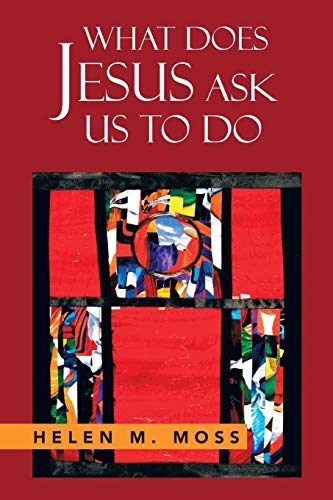 What Does Jesus Ask Us To Do: The Parables of Jesus as a Guide to Daily Living