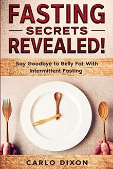 Fasting For Beginners: FASTING SECRETS REVEALED - Say Goodbye to Belly Fat With Intermittent Fasting