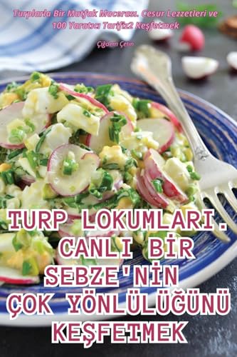 TURP LOKUMLARI. CANLI B¿R SEBZE'N¿N ÇOK YÖNLÜLܿÜNÜ KE¿FETMEK